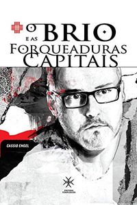 O brio e as forqueaduras capitais: autobiografia Cassio Engel