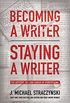 Becoming a Writer, Staying a Writer: The Artistry, Joy, and Career of Storytelling (English Edition)