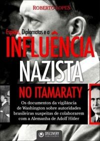 Espies, diplomatas e a influncia nazista no Itamaraty.