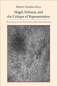 Hegel, Deleuze, and the Critique of Representation: Dialectics of Negation and Difference (SUNY series, Intersections: Philosophy and Critical Theory) (English Edition)