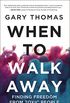 When to Walk Away: Finding Freedom from Toxic People (English Edition)
