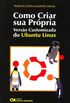 Como Criar Sua Propria Versao Customizada Do Ubuntu Linux