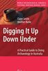 Digging It Up Down Under: A Practical Guide to Doing Archaeology in Australia (World Archaeological Congress Cultural Heritage Manual Series) (English Edition)