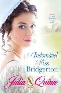 A Indomvel Miss Bridgerton Srie Rokesby - Volume I