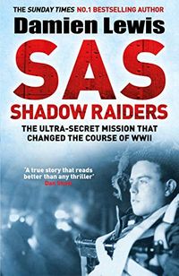 SAS Shadow Raiders: The Ultra-Secret Mission that Changed the Course of WWII (English Edition)