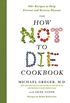 The How Not to Die Cookbook: 100+ Recipes to Help Prevent and Reverse Disease (English Edition)