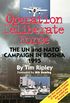 Operation Deliberate Force: The UN and NATO campaign in Bosnia 1995 By Tim Ripley (English Edition)