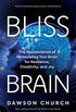 Bliss Brain: The Neuroscience of Remodeling Your Brain for Resilience, Creativity, and Joy (English Edition)