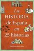 La historia de Espaa en 25 historias (Spanish Edition)