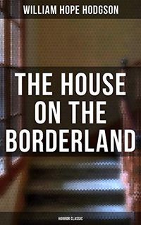 The House on the Borderland (Horror Classic) (TREDITION CLASSICS) (English Edition)