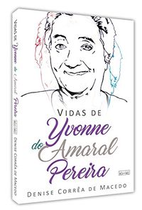 Vidas de Yvonne do Amaral Pereira