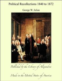 Political Recollections 1840 to 1872 (English Edition)