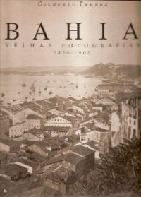 Bahia Velhas Fotografias 1858/1900