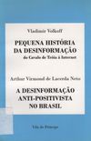 Pequena Histria da Desinformao e A Desinformao Anti-Positivista no Brasil