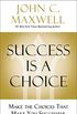 Success Is a Choice: Make the Choices that Make You Successful (English Edition)
