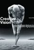 Creative Vision: Digital & Traditional Methods for Inspiring Innovative Photography