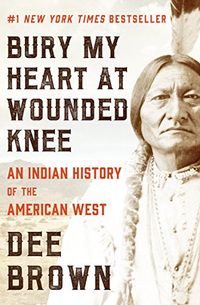 Bury My Heart at Wounded Knee: An Indian History of the American West (English Edition)