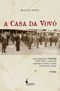 A Casa da Vov: Uma biografia do DOI-Codi (1969-1991), o centro de sequestro, tortura e morte da ditadura militar
