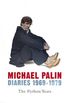 Michael Palin Diaries 1969 - 1979