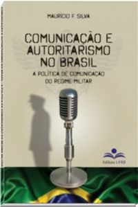 Comunicao e autoritarismo no Brasil: a poltica de comunicao do regime militar
