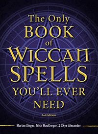 The Only Book of Wiccan Spells You