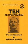 Ten Points of Fascism: Fascism Explained by Oswald Mosley