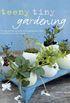 Teeny Tiny Gardening: 35 Step-By-Step Projects and Inspirational Ideas for Gardening in Tiny Spaces