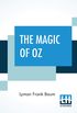 The Magic Of Oz: A Faithful Record Of The Remarkable Adventures Of Dorothy And Trot And The Wizard Of Oz, Together With The Cowardly Lion, The Hungry ... And Beautiful Birthda Present For Princess