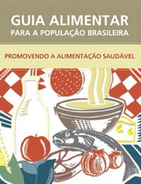 Guia alimentar para a populao brasileira : promovendo a alimentao saudvel
