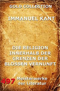 Die Religion innerhalb der Grenzen der bloen Vernunft (German Edition)