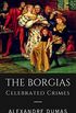 The Borgias - Celebrated Crimes: Historical novel on Cesare Borgia, Lucretia Borgia, Rodrigo Borgia, and the Borgia pope (English Edition)
