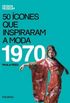 50 cones Que Inspiraram a Moda 1970