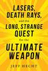 Lasers, Death Rays, and the Long, Strange Quest for the Ultimate Weapon (English Edition)