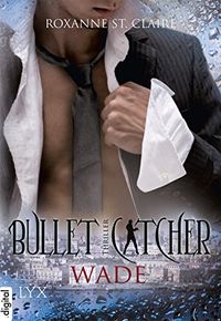 Bullet Catcher - Wade (Bullet-Catcher-Reihe 5) (German Edition)