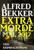 Alfred Bekker Extra Morde Mai 2017: Vier Kriminalromane (German Edition)
