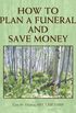 How to Plan a Funeral and Save Money (English Edition)