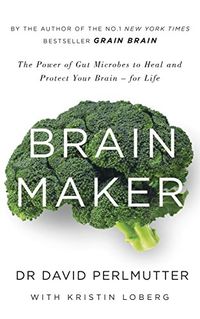 Brain Maker: The Power of Gut Microbes to Heal and Protect Your Brain - for Life (English Edition)
