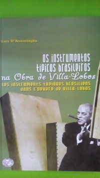 Os Instrumentos Tipicos Brasileiros Na Obra De Villa-Lobos =: Les Instruments Typiques Bresiliens Dans L
