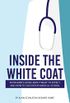 Inside the White Coat: An Insider