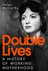 Double Lives: A History of Working Motherhood (English Edition)