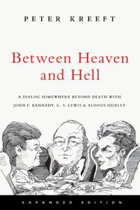 Between Heaven and Hell: A Dialog Somewhere Beyond Death with John F. Kennedy, C. S. Lewis & Aldous Huxley (English Edition)