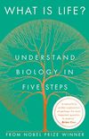 What Is Life?: Understand Biology In Five Steps (English Edition)
