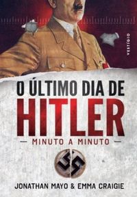 O ltimo Dia de Hitler - Minuto a Minuto