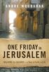 One Friday in Jerusalem: Walking to Calvary- a Tour, a Faith, a Life