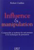 Influence et manipulation: Comprendre et matriser les mcanismes et les techniques de persuasion