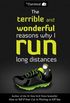 The Terrible and Wonderful Reasons Why I Run Long Distances