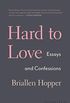 Hard to Love: Essays and Confessions (English Edition)
