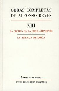 Obras Completas, XIII: La Critica En La Edad Ateniense, La Antigua Retorica