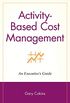 Activity Based Cost Management: An Executive