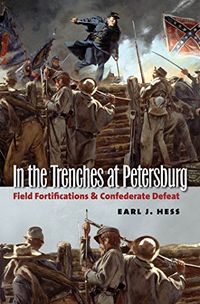 In the Trenches at Petersburg: Field Fortifications and Confederate Defeat (Civil War America) (English Edition)